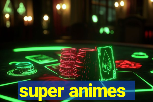 super animes